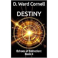 Destiny: Echoes of Extinction: Book 4 Destiny: Echoes of Extinction: Book 4 Kindle Paperback