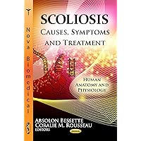 Scoliosis: Causes, Symptoms and Treatment (Human Anatomy and Physiology) Scoliosis: Causes, Symptoms and Treatment (Human Anatomy and Physiology) Paperback