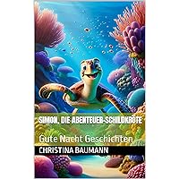 Simon, die Abenteuer-Schildkröte: Gute Nacht Geschichten (German Edition) Simon, die Abenteuer-Schildkröte: Gute Nacht Geschichten (German Edition) Kindle Paperback