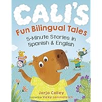Cali's Fun Bilingual Tales: 5-Minute Stories in Spanish and English Cali's Fun Bilingual Tales: 5-Minute Stories in Spanish and English Paperback