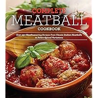 The Complete Meatball Cookbook: Over 200 Mouthwatering Recipes--From Classic Italian Meatballs to Asian-Spiced Variations The Complete Meatball Cookbook: Over 200 Mouthwatering Recipes--From Classic Italian Meatballs to Asian-Spiced Variations Paperback