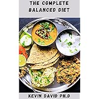 THE COMPLETE BALANCED DIET: Easy To Follow Guide On How To Create Meals That Fill You Up And Leave You Satisfied THE COMPLETE BALANCED DIET: Easy To Follow Guide On How To Create Meals That Fill You Up And Leave You Satisfied Kindle Paperback