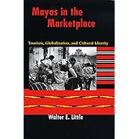 Mayas in the Marketplace: Tourism, Globalization, and Cultural Identity Mayas in the Marketplace: Tourism, Globalization, and Cultural Identity Paperback Kindle