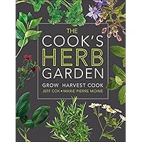 The Cook's Herb Garden: Grow, Harvest, Cook The Cook's Herb Garden: Grow, Harvest, Cook Hardcover Kindle