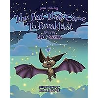 The Bat That Came To Breakfast (Bart The Bat Book 1) The Bat That Came To Breakfast (Bart The Bat Book 1) Kindle Hardcover Paperback