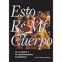 Esto es Mi Cuerpo: Un Llamado a un Resurgimiento Eucarístico (Spanish Edition) Esto es Mi Cuerpo: Un Llamado a un Resurgimiento Eucarístico (Spanish Edition) Kindle