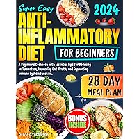 Super Easy Anti-Inflammatory Diet: A Beginner's Cookbook with Essential Tips for Reducing Inflammation, Improving Gut Health, and Supporting Immune System Function. Includes a 28-Day Meal Plan Super Easy Anti-Inflammatory Diet: A Beginner's Cookbook with Essential Tips for Reducing Inflammation, Improving Gut Health, and Supporting Immune System Function. Includes a 28-Day Meal Plan Kindle Paperback