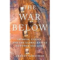 The War Below: Lithium, Copper, and the Global Battle to Power Our Lives The War Below: Lithium, Copper, and the Global Battle to Power Our Lives Hardcover Audible Audiobook Kindle Paperback Audio CD