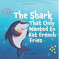 The Shark That Only Wanted To Eat French Fries: Different and imaginative marine life children’s book about diet, friendship, being brave and trying new ... About Shark Adventures and Marine Life) The Shark That Only Wanted To Eat French Fries: Different and imaginative marine life children’s book about diet, friendship, being brave and trying new ... About Shark Adventures and Marine Life) Kindle Paperback