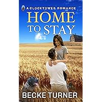 HOME TO STAY: A Small Town Military Love Story (Clocktower Romance Book1)