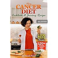 NEW CANCER DIET COOKBOOK AND JUCING RECIPES: 1200 Days of Essential Whole-Food Cancer-Fighting Diet and Nourishing Juicing recipes for Treatment and Recovery to Revitalize Your Health. NEW CANCER DIET COOKBOOK AND JUCING RECIPES: 1200 Days of Essential Whole-Food Cancer-Fighting Diet and Nourishing Juicing recipes for Treatment and Recovery to Revitalize Your Health. Kindle Hardcover Paperback