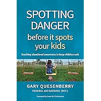 Spotting Danger Before It Spots Your KIDS: Teaching Situational Awareness To Keep Children Safe (Head's Up) Spotting Danger Before It Spots Your KIDS: Teaching Situational Awareness To Keep Children Safe (Head's Up) Paperback Audible Audiobook Kindle Hardcover