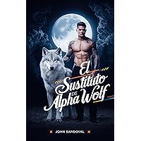 El Sustituto De Alpha Wolf (Spanish Edition)
