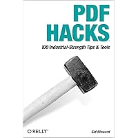 PDF Hacks: 100 Industrial-Strength Tips & Tools PDF Hacks: 100 Industrial-Strength Tips & Tools Paperback Kindle