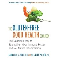The Gluten-Free Good Health Cookbook: The Delicious Way to Strengthen Your Immune System and Neutralize Inflammation The Gluten-Free Good Health Cookbook: The Delicious Way to Strengthen Your Immune System and Neutralize Inflammation Paperback Kindle