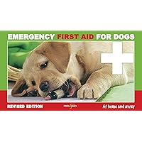 Emergency First Aid for Dogs: At Home and Away Emergency First Aid for Dogs: At Home and Away Paperback Kindle