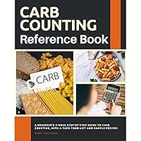 Carb Counting Reference Book: A Beginner's 2-Week Step-by-Step Guide to Carb Counting, With a Carb Food List and Sample Recipes