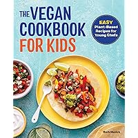 The Vegan Cookbook for Kids: Easy Plant-Based Recipes for Young Chefs