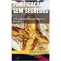 Panificação sem segredos: Pães com fermentação natural e biológico (Portuguese Edition) Panificação sem segredos: Pães com fermentação natural e biológico (Portuguese Edition) Kindle
