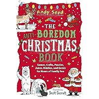 Anti-Boredom Christmas Book: Games, Crafts, Puzzles, Jokes, Riddles, and Carols for Hours of Family Fun (Anti-Boredom Books)