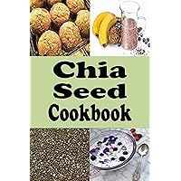 Chia Seed Cookbook: Healthy Chia Seed Recipes Chia Seed Cookbook: Healthy Chia Seed Recipes Kindle Hardcover Paperback