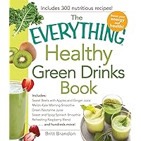The Everything Healthy Green Drinks Book: Includes Sweet Beets with Apples and Ginger Juice, Melon-Kale Morning Smoothie, Green Nectarine Juice, Sweet ... Blend and hundreds more! (Everything® Series) The Everything Healthy Green Drinks Book: Includes Sweet Beets with Apples and Ginger Juice, Melon-Kale Morning Smoothie, Green Nectarine Juice, Sweet ... Blend and hundreds more! (Everything® Series) Paperback Kindle