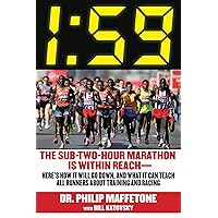 1:59: The Sub-Two-Hour Marathon Is Within Reach—Here's How It Will Go Down, and What It Can Teach All Runners about Training and Racing 1:59: The Sub-Two-Hour Marathon Is Within Reach—Here's How It Will Go Down, and What It Can Teach All Runners about Training and Racing Kindle Audible Audiobook Paperback Hardcover