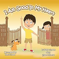 I Am Good In My Heart: Helping Kids Understand Self-Worth (The I Am Series Book 1) I Am Good In My Heart: Helping Kids Understand Self-Worth (The I Am Series Book 1) Kindle Paperback