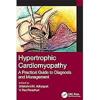 Hypertrophic Cardiomyopathy: A Practical Guide to Diagnosis and Management Hypertrophic Cardiomyopathy: A Practical Guide to Diagnosis and Management Kindle Hardcover Paperback
