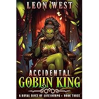Accidental Goblin King 3: A Royal Slice of Life LitRPG Accidental Goblin King 3: A Royal Slice of Life LitRPG Kindle