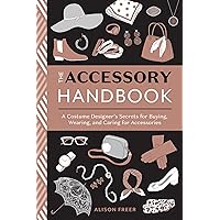 The Accessory Handbook: A Costume Designer's Secrets for Buying, Wearing, and Caring for Accessories The Accessory Handbook: A Costume Designer's Secrets for Buying, Wearing, and Caring for Accessories Paperback Kindle