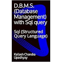 D.B.M.S. (Database Management) with Sql query: Sql (Structured Query Language) D.B.M.S. (Database Management) with Sql query: Sql (Structured Query Language) Kindle Paperback
