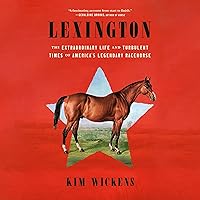 Lexington: The Extraordinary Life and Turbulent Times of America's Legendary Racehorse Lexington: The Extraordinary Life and Turbulent Times of America's Legendary Racehorse Audible Audiobook Paperback Kindle Hardcover