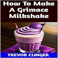 How to Make a Grimace Milkshake How to Make a Grimace Milkshake Audible Audiobook Kindle