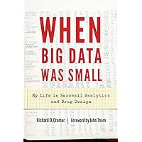 When Big Data Was Small: My Life in Baseball Analytics and Drug Design When Big Data Was Small: My Life in Baseball Analytics and Drug Design Hardcover Kindle