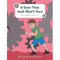 A Gear That Just Won't Turn: What Adhd Is Like for Me A Gear That Just Won't Turn: What Adhd Is Like for Me Kindle Paperback