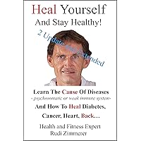 Heal Yourself And Stay Healthy!: Learn the cause of diseases - psychosomatic or weak immune system- and how to heal diabetes, cancer heart, back… Heal Yourself And Stay Healthy!: Learn the cause of diseases - psychosomatic or weak immune system- and how to heal diabetes, cancer heart, back… Kindle Paperback