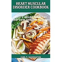 HEART MUSCULAR DISORDER COOKBOOK: Tasty Heart Healthy and Low Sodium Recipes HEART MUSCULAR DISORDER COOKBOOK: Tasty Heart Healthy and Low Sodium Recipes Kindle Paperback