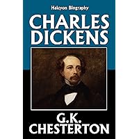 Charles Dickens by G.K. Chesterton (Unexpurgated Edition) (Halcyon Biography) Charles Dickens by G.K. Chesterton (Unexpurgated Edition) (Halcyon Biography) Kindle Paperback Hardcover MP3 CD Library Binding