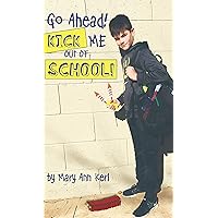 Go Ahead! Kick Me Out of School! Go Ahead! Kick Me Out of School! Kindle Hardcover Paperback