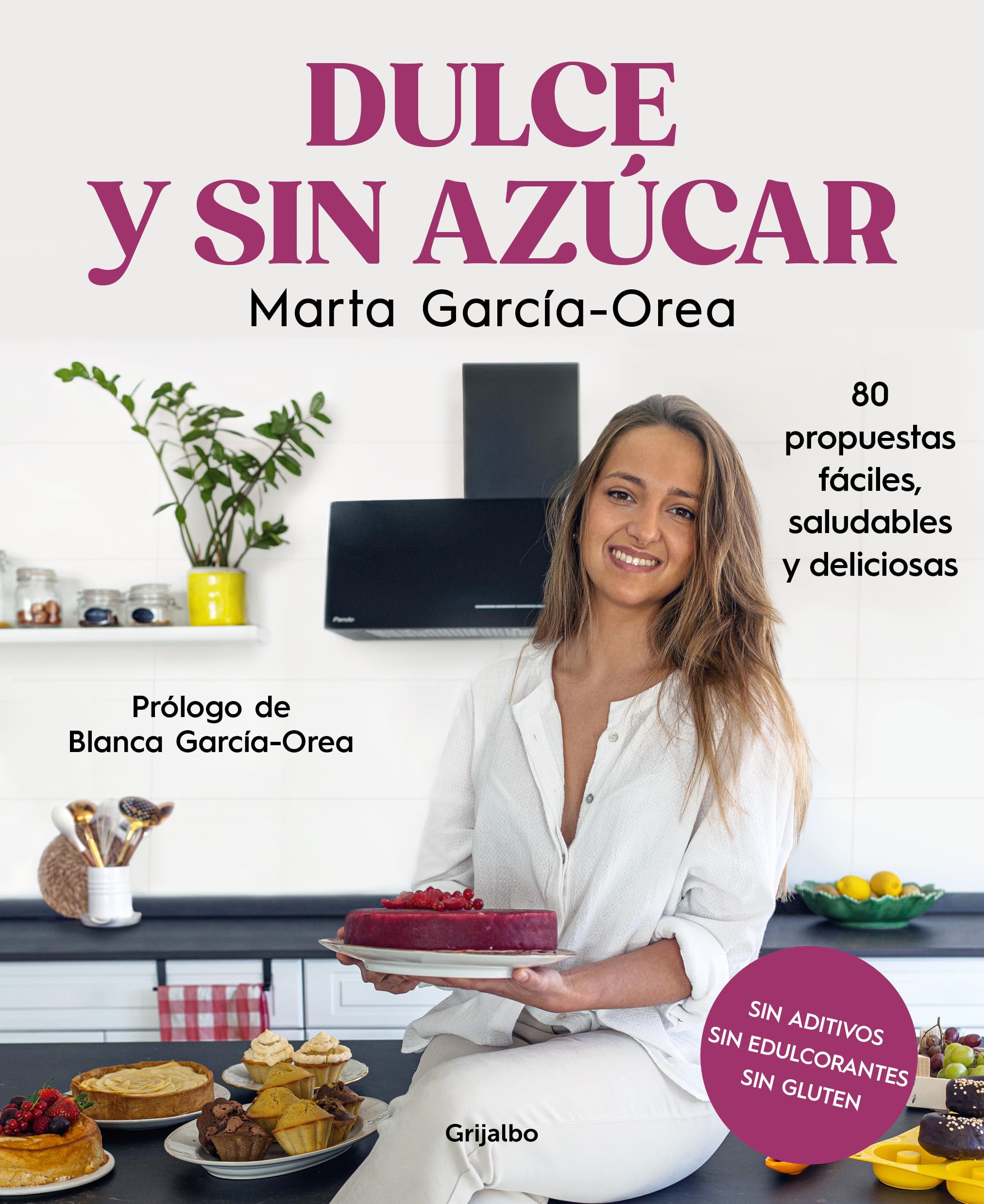 Dulce y sin azúcar: 80 propuestas fáciles, saludables y deliciosas. Sin azúcar, sin edulcorantes, sin gluten (Spanish Edition)