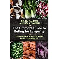 The Ultimate Guide to Eating for Longevity: The Macrobiotic Way to Live a Long, Healthy, and Happy Life The Ultimate Guide to Eating for Longevity: The Macrobiotic Way to Live a Long, Healthy, and Happy Life Paperback Kindle Audible Audiobook Audio CD