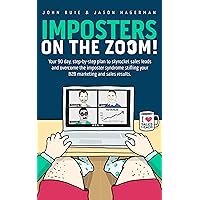 Imposters on the Zoom!: Your 90 day, step-by-step plan to skyrocket sales leads and overcome the imposter syndrome stifling your B2B marketing and sales results.