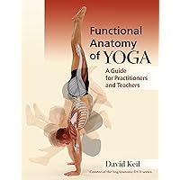 Functional Anatomy of Yoga: A Guide for Practitioners and Teachers Functional Anatomy of Yoga: A Guide for Practitioners and Teachers Paperback Kindle