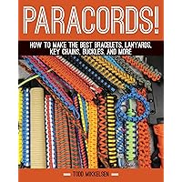 Paracord!: How to Make the Best Bracelets, Lanyards, Key Chains, Buckles, and More Paracord!: How to Make the Best Bracelets, Lanyards, Key Chains, Buckles, and More Hardcover Kindle