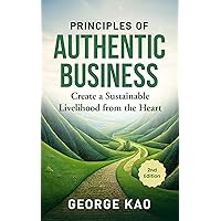 Principles of Authentic Business, 2nd Edition: Create a Sustainable Livelihood from the Heart (Authentic Business for Soulpreneurs Book 1)