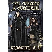 To Tempt a Sorcerer: A Grumpy Sunshine, Master-Apprentice Mage Academy Romance: A Standalone Fantasy Romance from the Brides of Prophecy Universe
