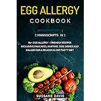 Egg Allergy Cookbook: 2 Manuscripts in 1 – 80+ Egg Allergy - friendly recipes including pancakes, muffins, side dishes and salads for a delicious and tasty diet Egg Allergy Cookbook: 2 Manuscripts in 1 – 80+ Egg Allergy - friendly recipes including pancakes, muffins, side dishes and salads for a delicious and tasty diet Kindle Paperback