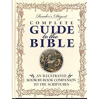 Reader's Digest Complete Guide to the Bible: An Illustrated Book-by-Book Companion to the Scriptures Reader's Digest Complete Guide to the Bible: An Illustrated Book-by-Book Companion to the Scriptures Hardcover