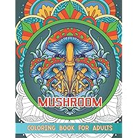 Mushroom Coloring Book: Adults Coloring Book Featuring Mushrooms, Fungi, Floral and Paisley Patterns for Stress Relief and Relaxation